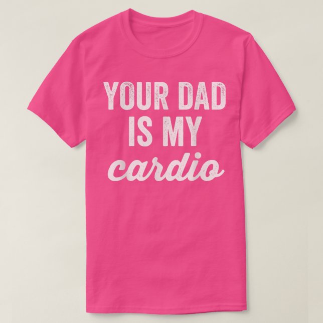 Funny trainout dein Vater ist mein Cardio Sarcasti T-Shirt (Design vorne)