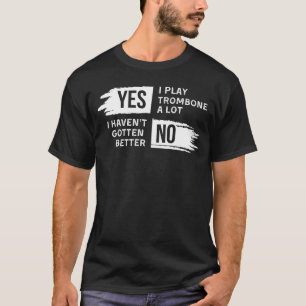 Funny Trombone T-Shirt: Ja, ich spiele viel, Nein, T-Shirt