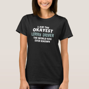 Funny Truck Driver Geschenk - Ich bin der Okay! T-Shirt