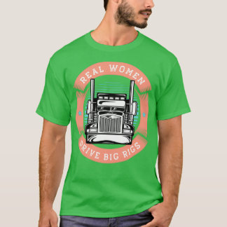 Funny Truck Driver Real Women Drive Big Riggs T-Shirt