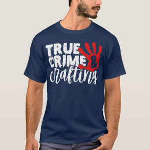 Funny True Crime und Crafting T-Shirt
