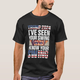 Funny Trump 2024 Ich habe Ihre Swing Ich kenne Ihr T-Shirt