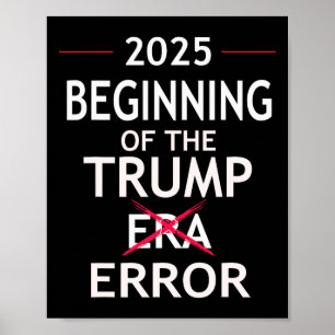 Funny Trump 2025 Political Pun Era Error Anti Pro Poster