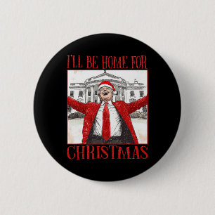 Funny Trump Ich werde zu Weihnachten 2024 Zuhause  Button
