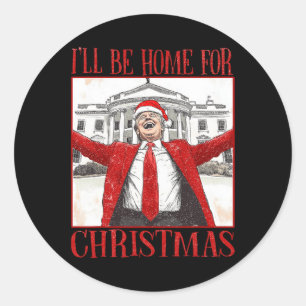 Funny Trump Ich werde zu Weihnachten 2024 Zuhause  Runder Aufkleber