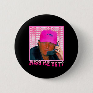 Funny Trump Pink Miss Me yet, Trump 2024 Button