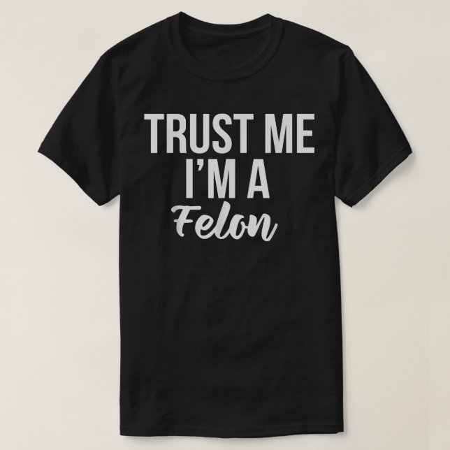 Funny Trust würdiges Design Ich bin ein Felon Pris T-Shirt (Design vorne)