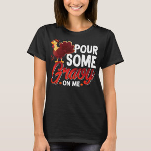 Funny Turkey Erntedank Day Gießen Sie etwas Gravy T-Shirt