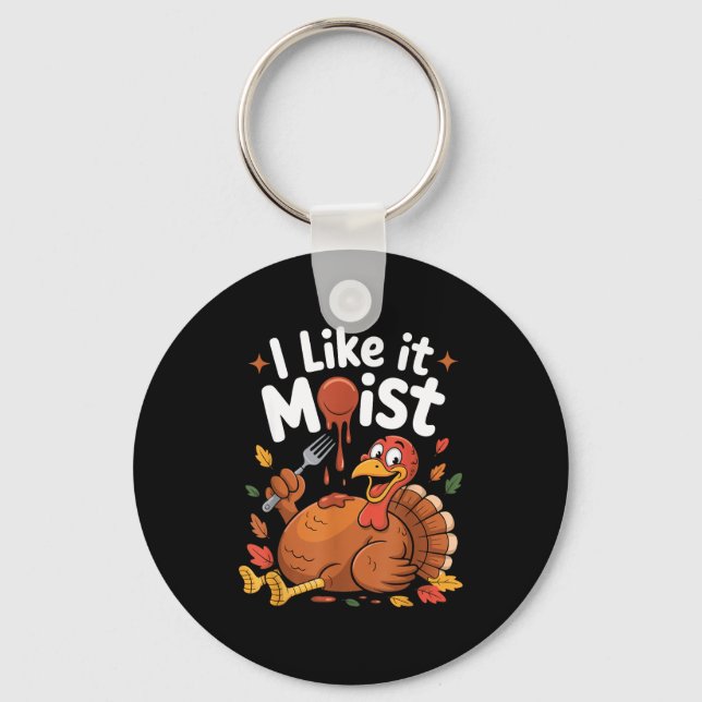 Funny Turkey I Like It Moist Thanksgiving Men Wome Schlüsselanhänger (Vorderseite)