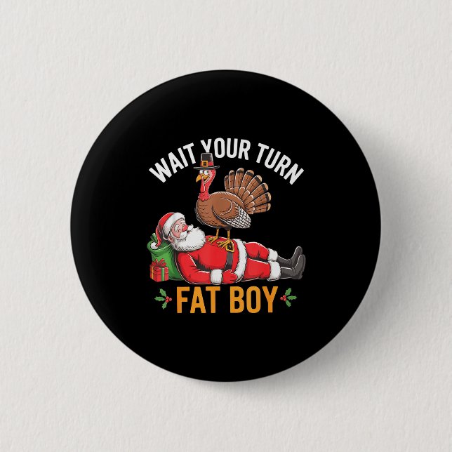 Funny Turkey Santa Wait Your Turn Fat Boy Thanksgi Button (Vorderseite)