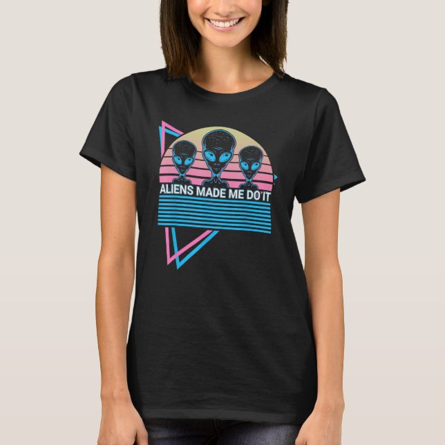 Funny Ufo Alien Astronomy Aliens Made Me Do It T-Shirt (Vorderseite)