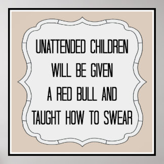 Funny Unattened Children Sign Poster