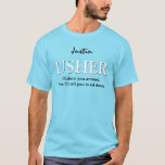 Funny Usher Customizable Wedding Party V011 AQUA T-Shirt<br><div class="desc">Funny Usher Customizable Wedding Party V11 AQUA BLUE Dieser T - Shirt hat ein spielerisches Gefühl, wie der Text sagt: " Ich zeige euch herum. Dann sage ich dir, dass du dich setzen sollst." Sie können aber natürlich formaler sein und sagen, ich bin der Usher" oder was auch immer sich...</div>