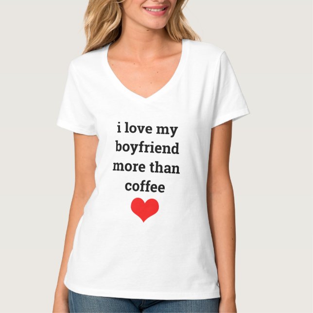 Funny Valentine's Day Coffee Boyfriend Liebe Zitat T-Shirt (Vorderseite)