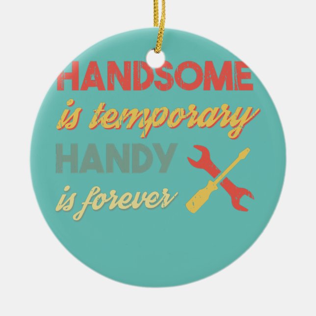 Funny Vater Handsome is Temporary Handy is Forever Keramik Ornament (Vorne)