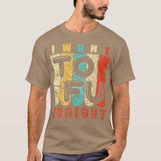 Funny Vegan & Vegetarian I Want Tofu Design T-Shirt
