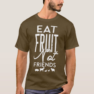 Funny Vegetarian Vegan Eat Fruit Not Friends Cool T-Shirt