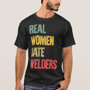 Funny Verabredet Shirt Real Women Date Welders Ges