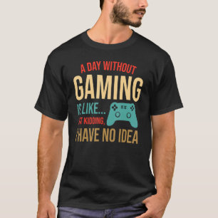 Funny Video Gaming Gamer Ein Tag ohne Gaming ist L T-Shirt