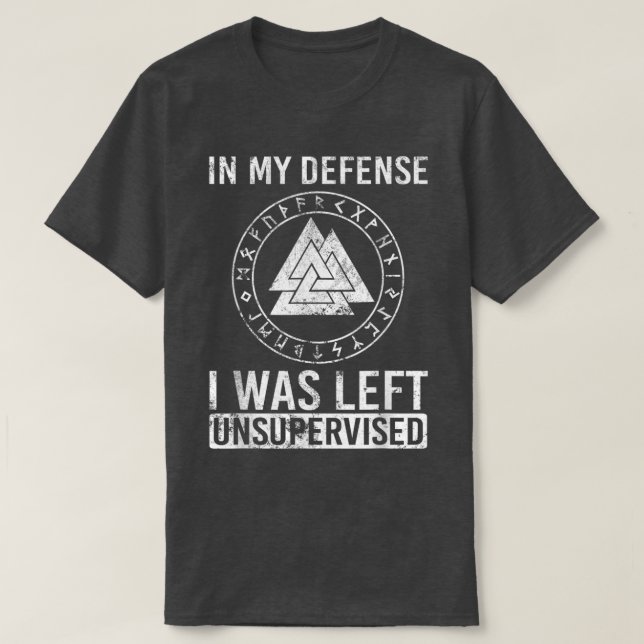 Funny Viking In My Defence I Was Left Unsupervised T-Shirt (Design vorne)