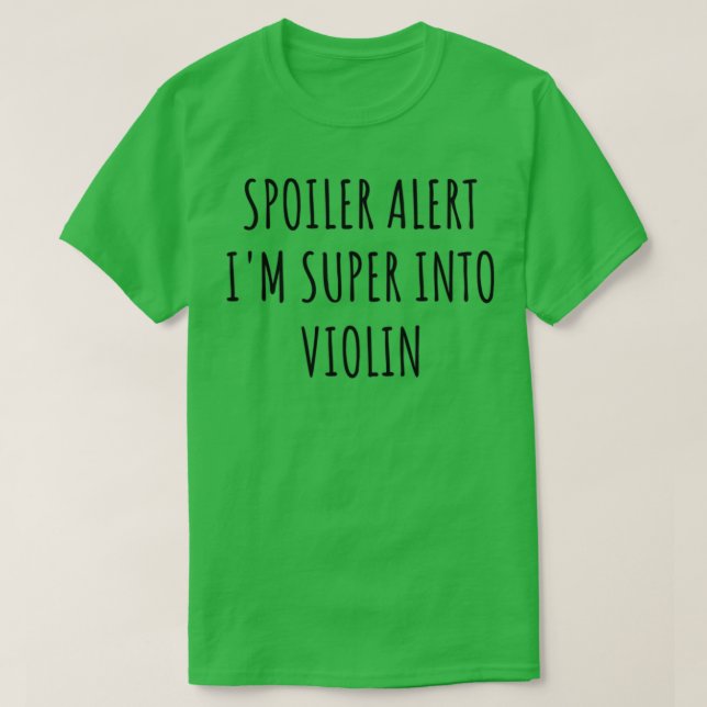 Funny Violin Spoiler Alert Im Super Into T-Shirt (Design vorne)