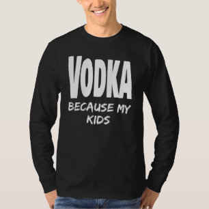 Funny Vodka, weil meine Kinder Eltern Mama Vater A T-Shirt