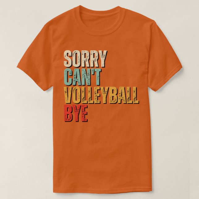 Funny Volleyball Sorry Cant Volleyball Bye Volleyb T-Shirt (Design vorne)