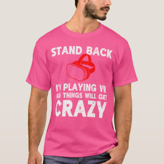 Funny VR Gaming Stand Back Im Playing Things Will  T-Shirt