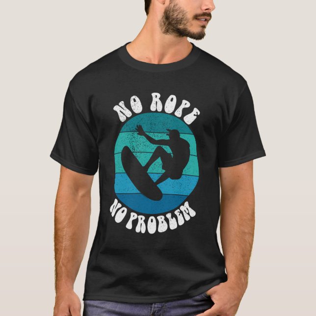 Funny Wakesurf Wakeboard Surfer No Rope No Problem T-Shirt (Vorderseite)