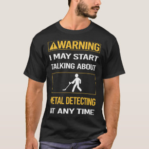 Funny Warning Metal Detectorist T-Shirt