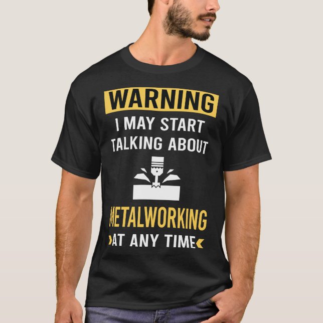 Funny Warning Metalworking Metalworker T-Shirt (Vorderseite)