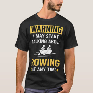 Funny Warning Rowing Row Rower T-Shirt