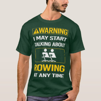 Funny Warning Rowing Row Rower T-Shirt