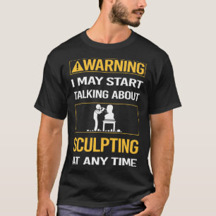 Funny Warning Sculpture Sculpture T-Shirt