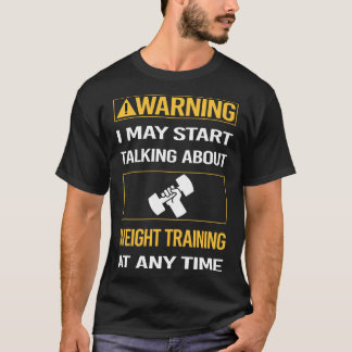 Funny Warning Weight Training T-Shirt
