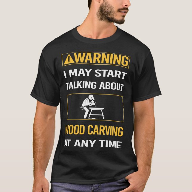 Funny Warning Wood Carving Woodcarving T-Shirt (Vorderseite)