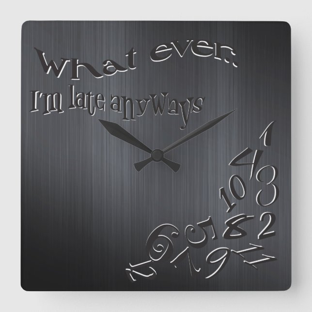 Funny, was auch immer ich bin spät dunkler Brushed Quadratische Wanduhr (Vorderseite)