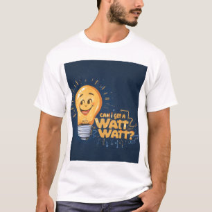 Funny Watt Light Bulb T - Shirt