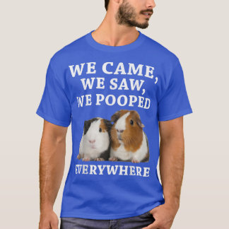 Funny We Nockenwe Saw We Pooped Everywhere Guinea  T-Shirt