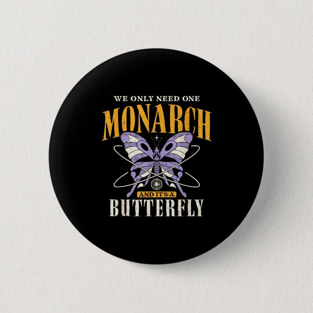 Funny We Only Need One Monarch And It's A Butterfl Button (Vorderseite)