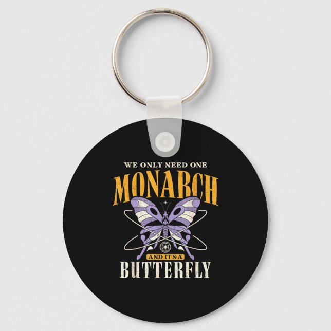 Funny We Only Need One Monarch And It's A Butterfl Schlüsselanhänger (Vorderseite)