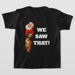 Funny “We Saw That” Santa and Jesus Design T-Shirt