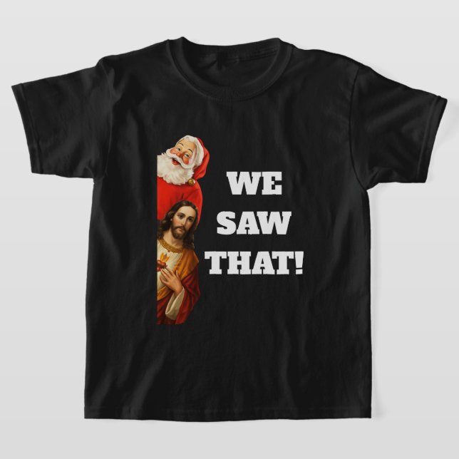 Funny “We Saw That” Santa and Jesus Design T-Shirt (Ablage )
