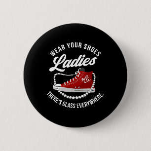 Funny Wear your Shoes Ladys Es gibt Glas überall Button
