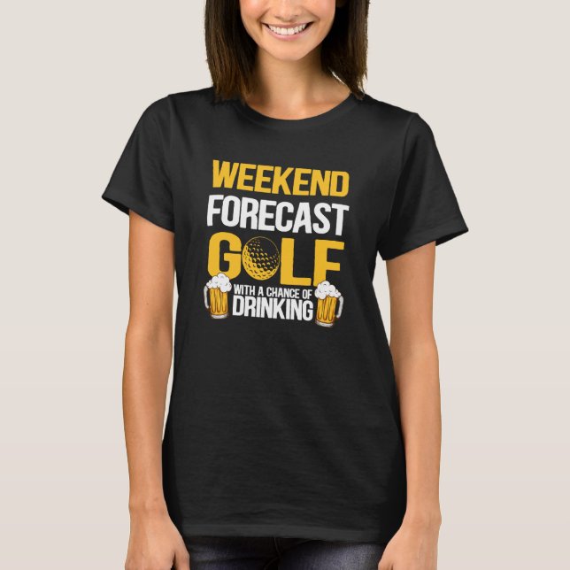 Funny Weekend Forecast Golf mit der Chance zu trin T-Shirt (Vorderseite)