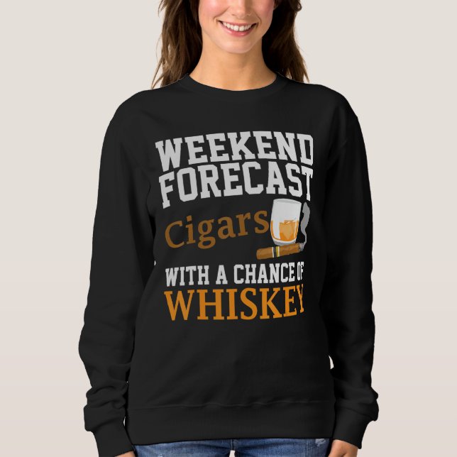 Funny Weekend Forecast Zigarren und Whiskey für Mä Sweatshirt (Vorderseite)