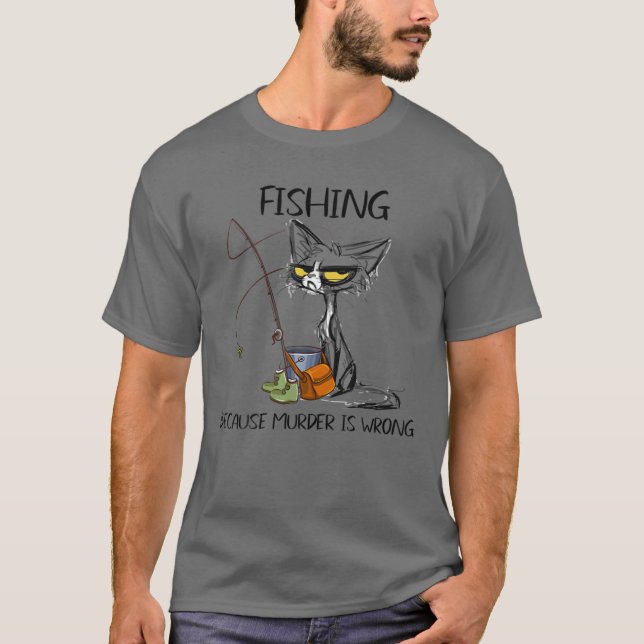 Funny, weil Mord ist Unrecht Fishing Zitat Sayin T-Shirt (Vorderseite)