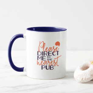 Funny weist mich bitte in den nächsten Pub Tasse