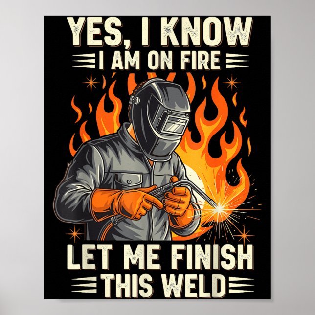 Funny Welder Welding Yes I Know I Am On Fire  Poster (Vorne)