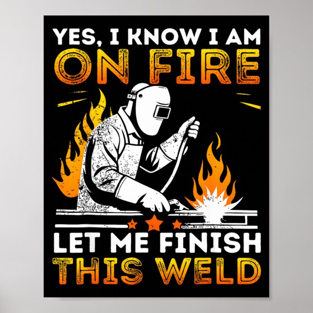 Funny Welding Yes I Know I’m On Fire Metal Worker  Poster (Vorne)